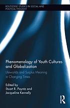 Phenomenology of youth cultures and globalization : lifeworlds and surplus meaning in changing times
