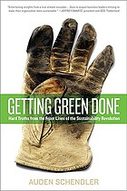 Getting green done : hard truths from the front lines of the sustainability revolution