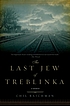 The last Jew of Treblinka : a survivor's memory... by  Chil Rajchman 