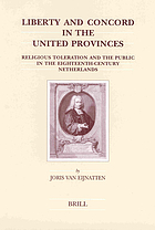 Liberty and concord in the United Provinces : religious toleration and the public in the eighteenth-century Netherlands