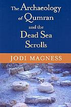 The archaeology of Qumran and the Dead See scrolls