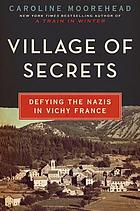 Village of secrets : defying the Nazis in Vichy France