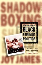 Shadowboxing : representations of black feminist politics