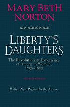 Liberty's daughters : the revolutionary experience of American women, 1750-1800