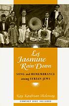 Let jasmine rain down : song and remembrance among Syrian Jews
