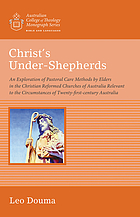 Christ's under-shepherds : an exploration of pastoral care methods by elders in the Christian Reformed Churches of Australia relevant to the circumstances of twenty-first-century Australia