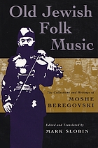 Old Jewish folk music : the collections and writings of Moshe Beregovski