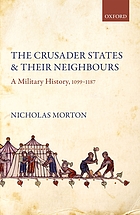 The crusader states and their neighboursn: a military history : 1099-1187