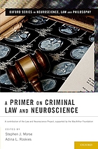 A primer on criminal law and neuroscience : a contribution of the law and neuroscience project, supported by the MacArthur Foundation