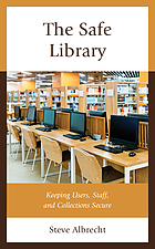 Front cover image for The safe library : keeping users, staff, and collections secure
