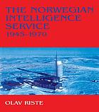 The Norwegian Intelligence Service, 1945-1970.