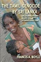 The Tamil genocide by Sri Lanka : the global failure to protect Tamil rights under international law
