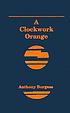 A clockwork orange by  Anthony Burgess 