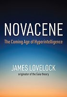 Novacene : the coming age of hyperintelligence