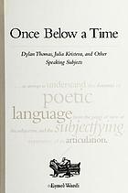 Once below a time : Dylan Thomas, Julia Kristeva, and other speaking subjects