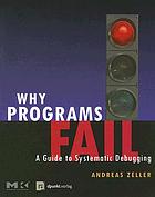 Why programs fail : a guide to systematic debugging