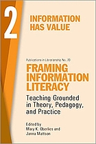 Framing information literacy : teaching grounded in theory, pedagogy, and practice. 2, Information has value