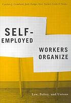 Self-Employed Workers Organize : Law, Policy, and Unions.