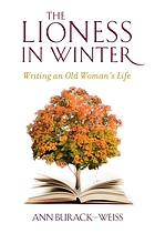 The lioness in winter : writing an old woman's life