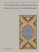 Fruit of knowledge, wheel of learning : essays in honour of Carole and Robert Hillenbrand