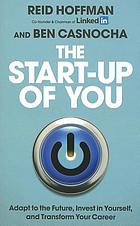 The start-up of you : adapt to the future, invest in yourself, and transform your career