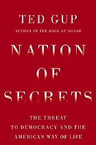 Nation of secrets : the threat to democracy and the American way of life
