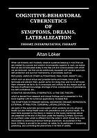 Cognitive-behavioral cybernetics of symptoms, dreams, lateralization : theory, interpretation, therapy