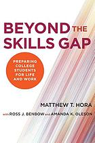 Beyond the skills gap : preparing college students for life and work