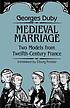 Medieval marriage : two models from twelfth-century... by  Georges Duby 