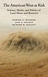 The American West at risk : science, myths, and... by  Howard Gordon Wilshire 