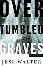Over Tumbled Graves / by Jess Walter.