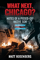 What next, Chicago? : notes of a pissed-off native son