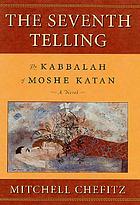 The seventh telling : the Kabbalah of Moshe Katan