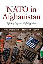 NATO in Afghanistan : Fighting Together, Fighting Alone