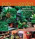 Pots in the garden : expert design and planting... by  Ray Rogers 