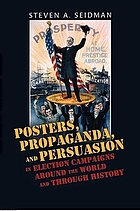 Posters, propaganda, and persuasion in election campaigns around the world and through history