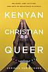 Kenyan, Christian, queer : religion, LGBT activism,... by  A  S Van Klinken 