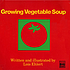 Growing vegetable soup by  Lois Ehlert 