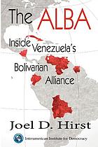 The ALBA : inside Venezuela's Bolivarian alliance