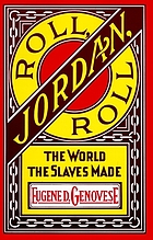 Roll, Jordan, roll; the world the slaves made
