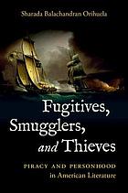 Fugitives, smugglers, and thieves : piracy and personhood in American literature