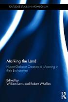 Marking the land : hunter-gatherer creation of meaning in their environment