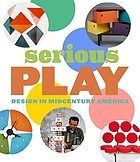 Serious play : design in midcentury America