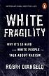 White fragility : why it's so hard for white people... by  Robin DiAngelo 