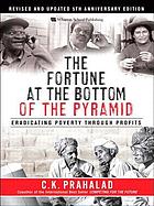 The fortune at the bottom of the pyramid : eradicating poverty through profits