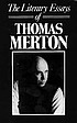 The literary essays of Thomas Merton by  Thomas Merton 