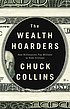 The wealth hoarders : how billionaires pay millions... by  Chuck Collins 