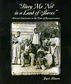 Bury me not in a land of slaves : African-Americans in the time of Reconstruction