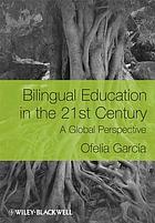 Bilingual Education in the 21st Century : a Global Perspective.