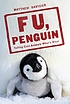 F U, penguin : telling cute animals what's what by  Matthew Gasteier 